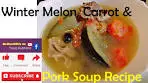Winter Melon, Carrot and Pork Soup Recipe