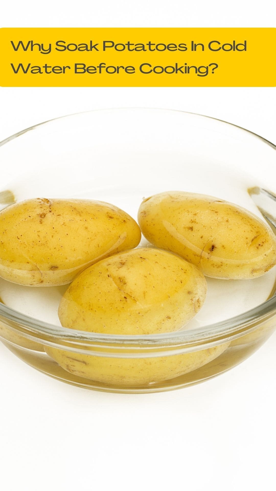 Why Soak Potatoes In Cold Water Before Cooking Texture And Flavor