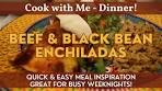 Beef & Black Bean Enchiladas | Cook with Me | Meal ...