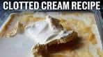 How to Make Clotted Cream | Devonshire Cream Recipe ...