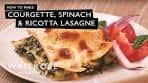 How to Make Courgette, Spinach And Ricotta Lasagne ...