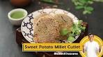 Sweet Potato Millet Cutlet | टेस्टी हेल्दी कटलेट | #MilletKhazana ...