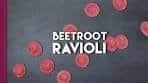 Beetroot Ravioli with Goat Cheese, Lemon and Sage