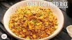 Corn Egg Fried Rice | Quick Corn Recipe | Chef Sanjyot Keer