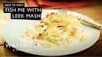 How To Make Fish Pie With Leek Mash | Waitrose