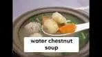 Water chestnut soup | Chinese Soup recipe