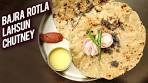 Bajra Rotla Aur Lahsun Chutney | Winter Special Recipe ...