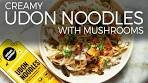 Creamy Udon Noodles with Mushrooms | Quick & Easy ...
