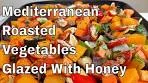 Mediterranean Roasted Vegetables Glazed With Honey