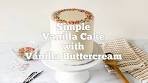 Super Simple Vanilla Cake with Vanilla Buttercream for Newbies