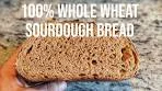 100% Whole Wheat Sourdough Bread - START TO FINISH