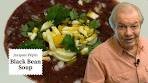 Cozy Black Bean Soup Recipe | Jacques Pépin Cooking at ...