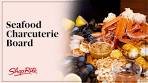 Easy Grilled Seafood Charcuterie Board | ShopRite Grocery ...