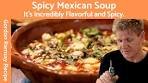Gordon Ramsay's Amazing Spicy Mexican Soup with Tortillas ...