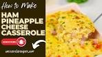 Ham Pineapple and Cheese Casserole