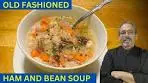 OLD FASHIONED HAM AND BEAN SOUP