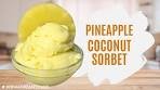 Pineapple Coconut Sorbet | Refreshing Summer Dessert ...