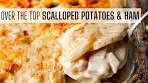 Over The Top Scalloped Potatoes and Ham