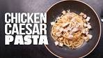 THE ULTIMATE CHICKEN CAESAR PASTA RECIPE (NOT ...