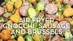 Air fryer gnocchi, Brussels and chicken sausage with browned ...