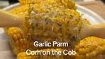 Garlic Parmesan Corn on the Cob Recipe for BBQs