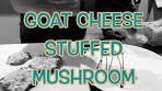 Goat Cheese Stuffed Mushroom : A Perfect Appetizer to Share!