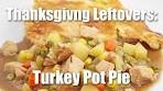 How to Make Turkey Pot Pie with Thanksgiving Day Leftovers