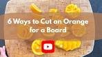 6 Ways to Cut an Orange