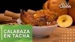 Calabaza en tacha: la receta de la abuelita | Cocina Delirante