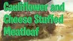 Cauliflower Stuffed Meatloaf Experiment and It's Awesome!!!