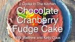 Chocolate Cranberry Fudge Cake - 2 Cooks in the Kitchen