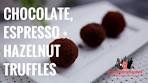 Chocolate, Espresso and Hazelnut Truffles | Everyday ...