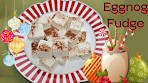 Eggnog Fudge Recipe