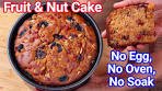 Fruit & Nut Cake Recipe - No Egg, No Oven, No Soaking ...