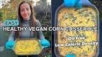 Healthy CORN CASSEROLE/ Oil Free, Vegan & Low Calorie ...