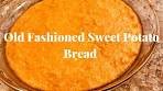 How To Make A Old Fashioned Sweet Potato Bread| Yummy!