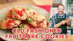 How to Make Old Fashioned Fruitcake Cookies