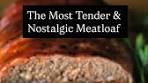 Make a Moist Meatloaf That Brings Back Warm Memories and ...