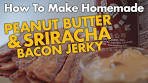 Peanut Butter & Sriracha Bacon Jerky Recipe (For Beginners)