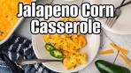The Easiest Cheesy Jalapeno Corn Bake Ever