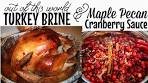 TURKEY BRINE & MAPLE PECAN CRANBERRY SAUCE