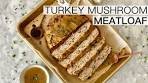 TURKEY MUSHROOM MEATLOAF