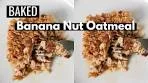 Unbelievably EASY Baked Banana Nut Oatmeal Recipe ...