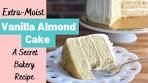 Vanilla Almond Cake—an Extra-Moist Secret Bakery Recipe