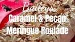 Baileys, Caramel & Pecan Meringue Roulade This is such a ...