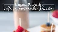 Banana & Berries Mini Pancake Stacks