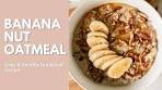 BANANA NUT OATMEAL + Heart Healthy Foods | Easy ...
