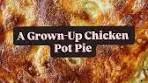 Chicken pot pie is comfort food, but this version finally feels ...