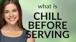 Chill Before Serving: Unraveling the Phrase