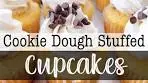 Chocolate Chip Cookie Dough Stuffed Cupcakes